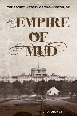 Empire of Mud: The Secret History of Washington, DC Paperback Lyons Press
