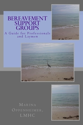 Bereavement Support Groups: A Guide for Clinicians and Non Clinicians Paperback Createspace Independent Publishing Platform