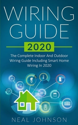 Wiring Guide 2020: The Complete Indoor And Outdoor Wiring Guide Including Smart Home Wiring In 2020 Paperback Seattle Publishing Company