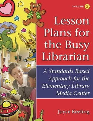 Lesson Plans for the Busy Librarian: A Standards Based Approach for the Elementary Library Media Center, Volume 2 Paperback Bloomsbury Publishing PLC