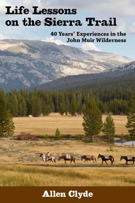 Life Lessons on the Sierra Trail: 40 Years' Experiences in the John Muir Wilderness Paperback Craven Street Books