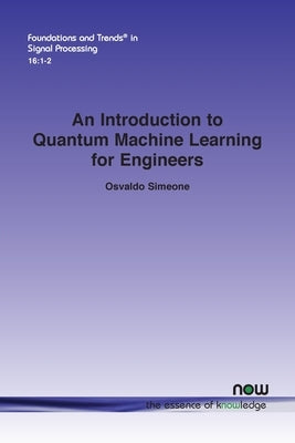 An Introduction to Quantum Machine Learning for Engineers Paperback Now Publishers