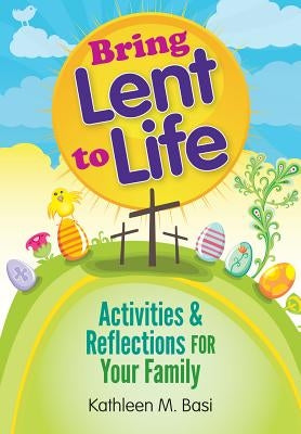 Bring Lent to Life: Activities and Reflections for Your Family Paperback Liguori Publications