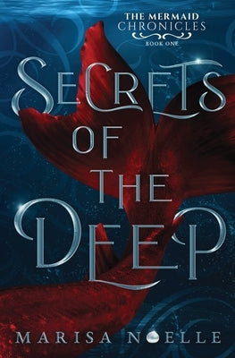 Secrets of the Deep: The Mermaid Chronicles Book 1 Paperback Marisa Noelle