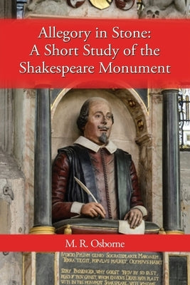 Allegory in Stone: A Study of the Shakespeare Monument Paperback Rose Circle Publications