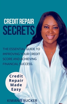 Credit Repair Secrets The Essential Guide to Improving Your Credit Score and Achieving Financial Success Paperback Kmj Publishing House