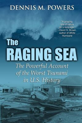 The Raging Sea: The Powerful Account of the Worst Tsunami in U.S. History Paperback Sea Ventures Press