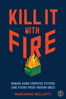 Paperback book titled "Kill It with Fire: Manage Aging Computer Systems" by No Starch Press, featuring a cover image.