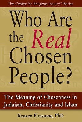 Who Are the Real Chosen People?: The Meaning of Choseness in Judaism, Christianity and Islam Paperback Skylight Paths Publishing