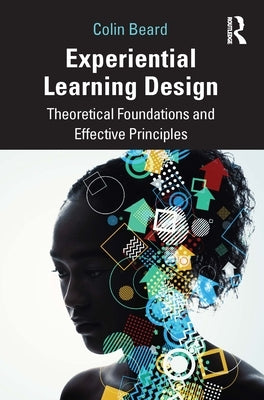 Experiential Learning Design: Theoretical Foundations and Effective Principles Paperback Routledge