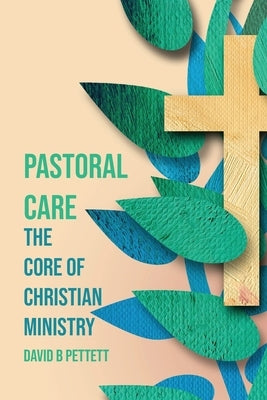 Pastoral Care: The Core Of Christian Ministry Paperback Ark House Press
