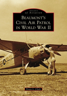 Beaumont's Civil Air Patrol in World War II Paperback Arcadia Publishing (SC)
