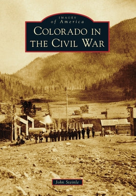 Colorado in the Civil War Paperback Arcadia Publishing (SC)