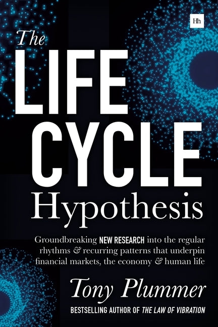 The Life Cycle Hypothesis: Groundbreaking new research into the regular rhythms and recurring patterns that underpin financial markets, the econo Paperback Harriman House