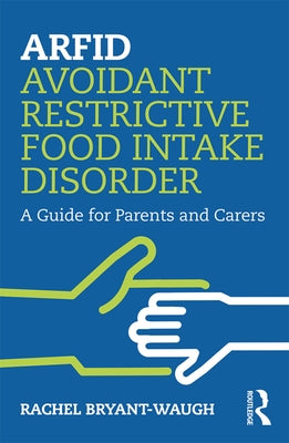 Arfid Avoidant Restrictive Food Intake Disorder: A Guide for Parents and Carers Paperback Routledge