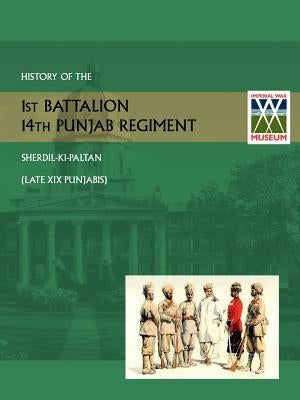 History of the 1st Battalion 14th Punjab Regiment Sherdil-KI-Paltanlate XIX Punjabis Paperback Naval & Military Press