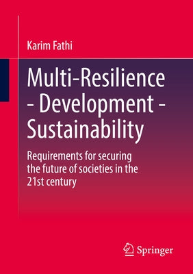 Multi-Resilience - Development - Sustainability: Requirements for Securing the Future of Societies in the 21st Century Paperback Springer