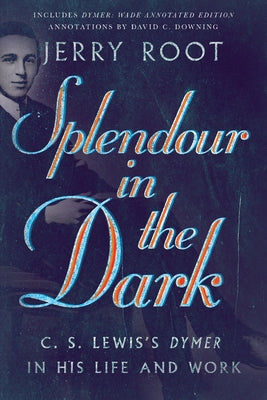 Splendour in the Dark: C. S. Lewis's Dymer in His Life and Work Paperback IVP Academic