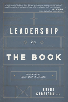 Leadership by The Book: Lessons from Every Book of the Bible Paperback Independently Published