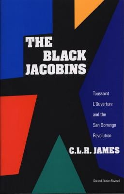 The Black Jacobins: Toussaint l'Ouverture and the San Domingo Revolution Paperback Vintage