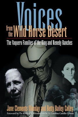 Voices from the Wild Horse Desert: The Vaquero Families of the King and Kenedy Ranches Paperback University of Texas Press