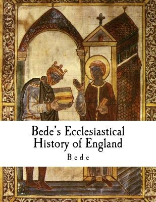Bede's Ecclesiastical History of England: Historia Ecclesiastica Gentis Anglorum Paperback Createspace Independent Publishing Platform