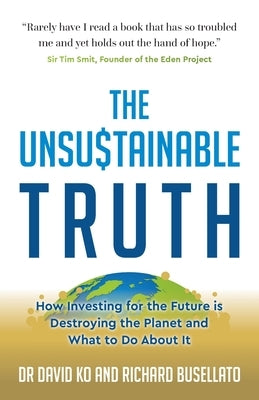 The Unsustainable Truth: How Investing for the Future is Destroying the Planet and What to Do About It Paperback Panoma Press