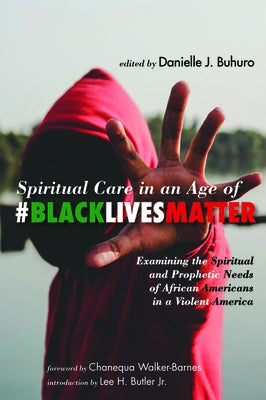 Spiritual Care in an Age of #BlackLivesMatter: Examining the Spiritual and Prophetic Needs of African Americans in a Violent America Paperback Cascade
