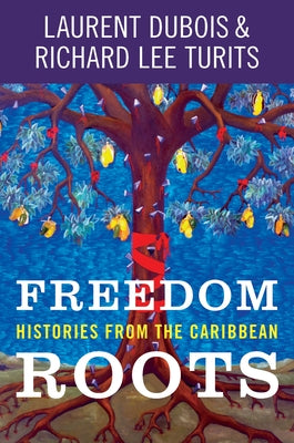 Freedom Roots: Histories from the Caribbean Paperback University of North Carolina Press