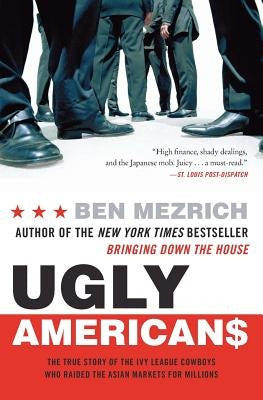 Ugly Americans: The True Story of the Ivy League Cowboys Who Raided the Asian Markets for Millions Paperback William Morrow & Company