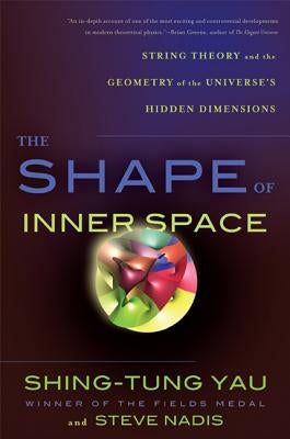 The Shape of Inner Space: String Theory and the Geometry of the Universe's Hidden Dimensions Paperback Basic Books