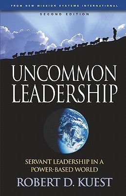 Uncommon Leadership: Servant Leadership in a Power-Based World - 2nd Edition Paperback New Mission Systems International (Nmsi)