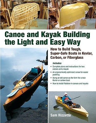 Canoe and Kayak Building the Light and Easy Way: How to Build Tough, Super-Safe Boats in Kevlar, Carbon, or Fiberglass Paperback International Marine Publishing