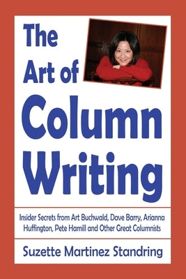 The Art of Column Writing: Insider Secrets from Art Buchwald, Dave Barry, Arianna Huffington, Pete Hamill and Other Great Columnists Paperback Independently Published