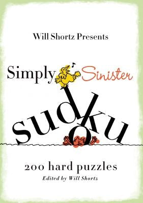 Will Shortz Presents Simply Sinister Sudoku: 200 Hard Puzzles Paperback St. Martin's Griffin