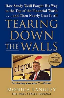 Tearing Down the Walls: How Sandy Weill Fought His Way to the Top of the Financial World...and Then Nearly Lost It All Paperback Free Press