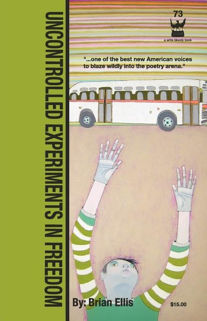 Uncontrolled Experiments in Freedom: By Brian S. Ellis Paperback Write Bloody Publishing