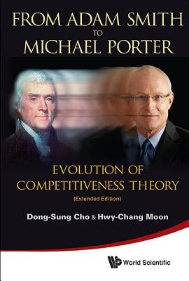 From Adam Smith to Michael Porter: Evolution of Competitiveness Theory (Extended Edition) Paperback World Scientific Publishing Company