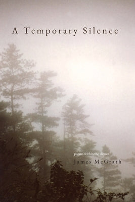 A Temporary Silence: Poems Within the silence by McGrath, James