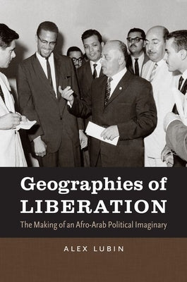 Geographies of Liberation: The Making of an Afro-Arab Political Imaginary Paperback University of North Carolina Press