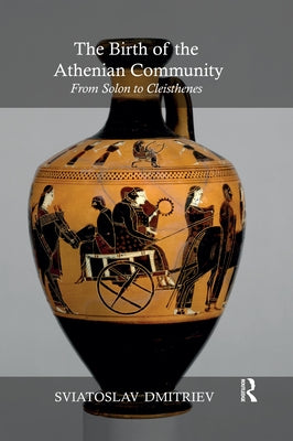 The Birth of the Athenian Community: From Solon to Cleisthenes Paperback Routledge