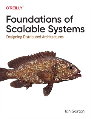 Foundations of Scalable Systems: Designing Distributed Architectures Paperback O'Reilly Media