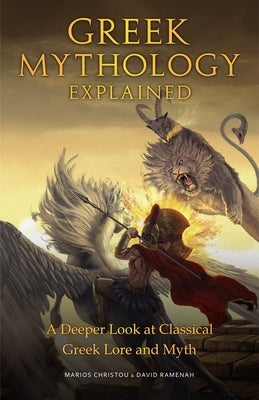 Greek Mythology Explained: A Deeper Look at Classical Greek Lore and Myth (Reimagined Stories about the Ancient Civilization of Greece) Paperback Mango