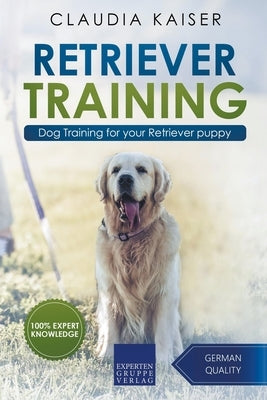 Retriever Training: Dog Training for Your Retriever Puppy Paperback Expertengruppe Verlag