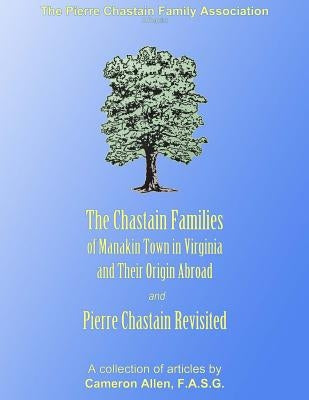 The Chastain Families of Manakin Town: And Pierre Chastain Revisited Paperback Independently Published