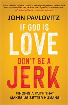 If God Is Love, Don't Be a Jerk: Finding a Faith That Makes Us Better Humans Paperback Westminster John Knox Press