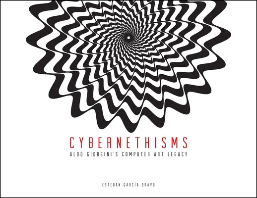 Cybernethisms: Aldo Giorgini's Computer Art Legacy Paperback Purdue University Press