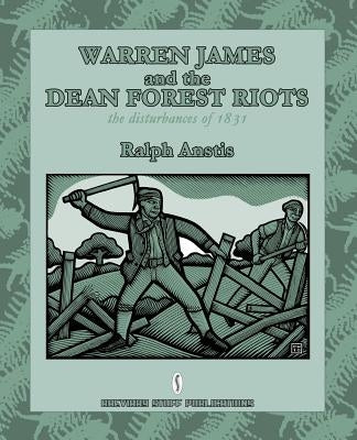 Warren James and the Dean Forest Riots: The Disturbances of 1831 Paperback Breviary Stuff Publications