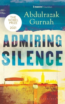 Admiring Silence: By the Winner of the Nobel Prize in Literature 2021 Paperback Bloomsbury Publishing