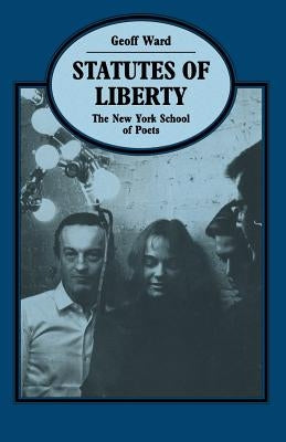 Statutes of Liberty: The New York School of Poets Paperback Palgrave MacMillan